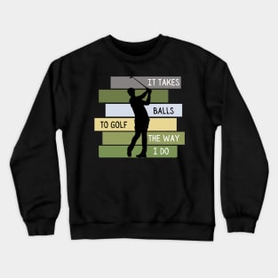 It Takes Balls To Golf The Way I Do Retro Golfing Crewneck Sweatshirt